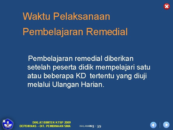 Waktu Pelaksanaan Pembelajaran Remedial Pembelajaran remedial diberikan setelah peserta didik mempelajari satu atau beberapa