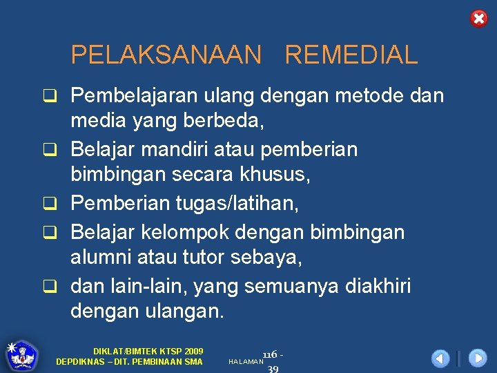 PELAKSANAAN REMEDIAL q Pembelajaran ulang dengan metode dan q q media yang berbeda, Belajar