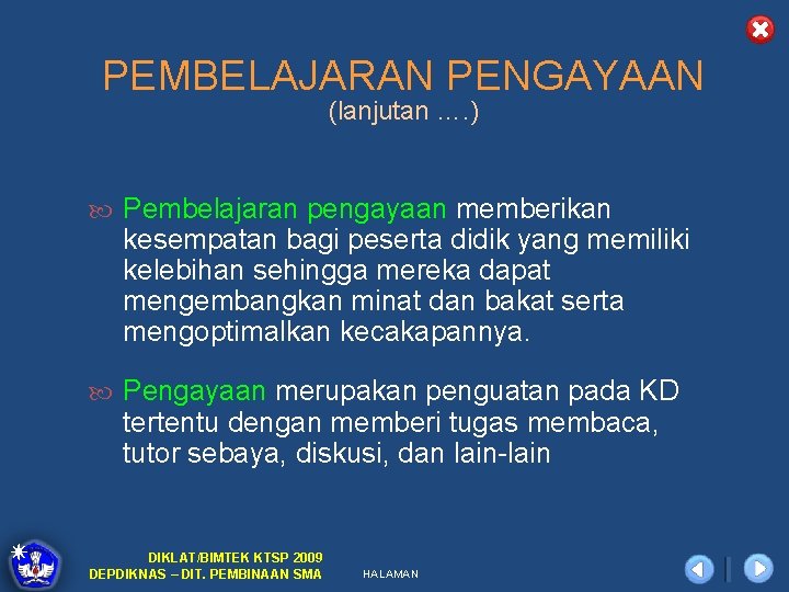 PEMBELAJARAN PENGAYAAN (lanjutan …. ) Pembelajaran pengayaan memberikan kesempatan bagi peserta didik yang memiliki