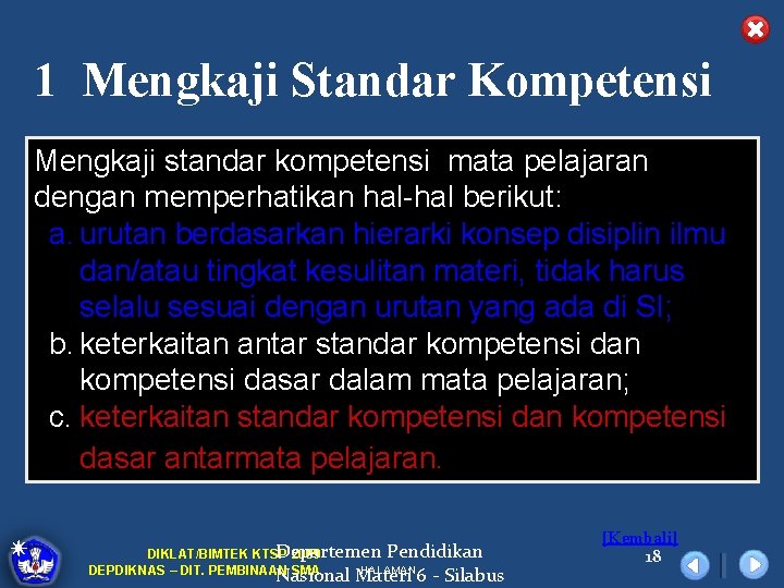1 Mengkaji Standar Kompetensi Mengkaji standar kompetensi mata pelajaran dengan memperhatikan hal-hal berikut: a.