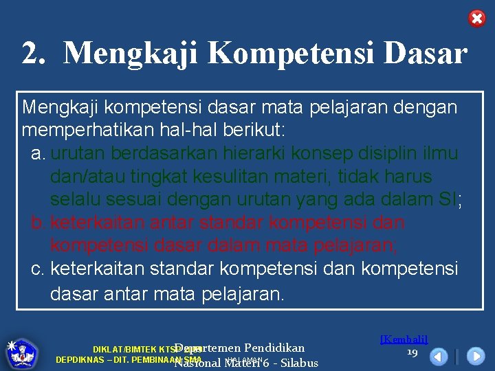 2. Mengkaji Kompetensi Dasar Mengkaji kompetensi dasar mata pelajaran dengan memperhatikan hal-hal berikut: a.