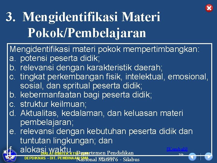 3. Mengidentifikasi Materi Pokok/Pembelajaran Mengidentifikasi materi pokok mempertimbangkan: a. potensi peserta didik; b. relevansi