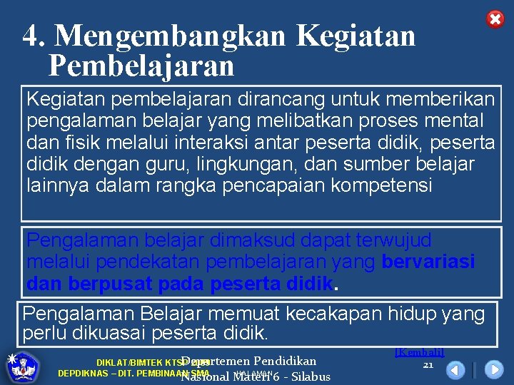 4. Mengembangkan Kegiatan Pembelajaran Kegiatan pembelajaran dirancang untuk memberikan pengalaman belajar yang melibatkan proses
