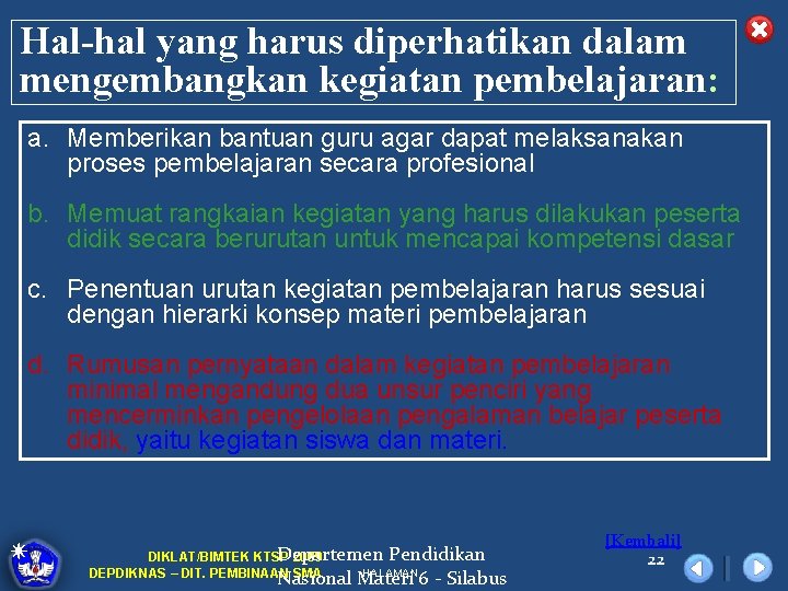 Hal-hal yang harus diperhatikan dalam mengembangkan kegiatan pembelajaran: a. Memberikan bantuan guru agar dapat