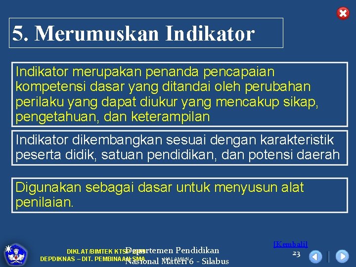 5. Merumuskan Indikator merupakan penanda pencapaian kompetensi dasar yang ditandai oleh perubahan perilaku yang