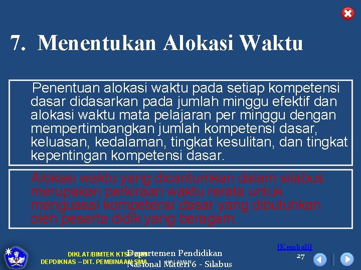 7. Menentukan Alokasi Waktu Penentuan alokasi waktu pada setiap kompetensi dasar didasarkan pada jumlah