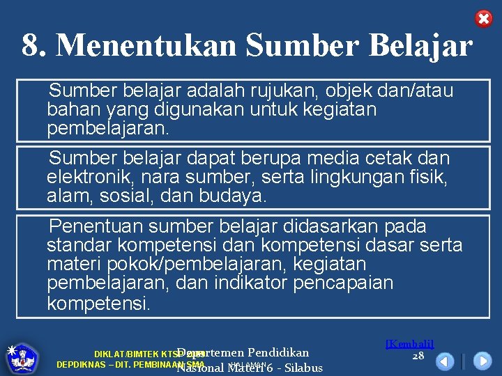 8. Menentukan Sumber Belajar Sumber belajar adalah rujukan, objek dan/atau bahan yang digunakan untuk