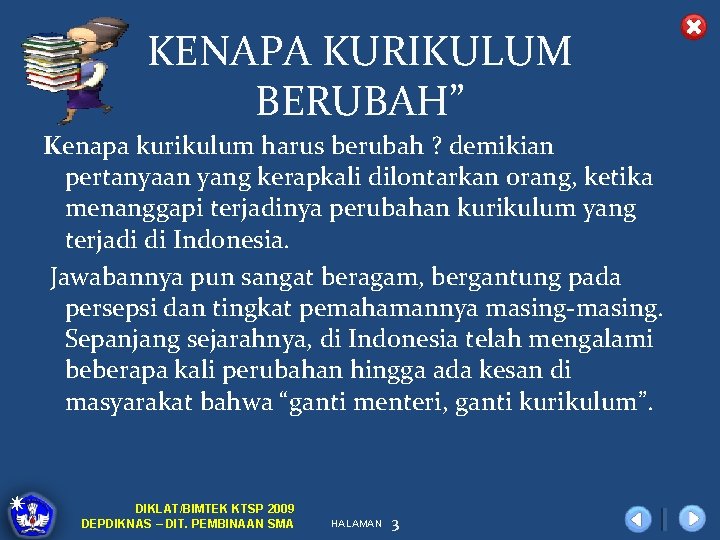 KENAPA KURIKULUM BERUBAH” Kenapa kurikulum harus berubah ? demikian pertanyaan yang kerapkali dilontarkan orang,