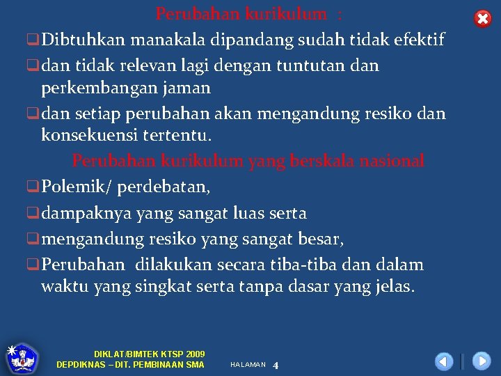 Perubahan kurikulum : q Dibtuhkan manakala dipandang sudah tidak efektif q dan tidak relevan