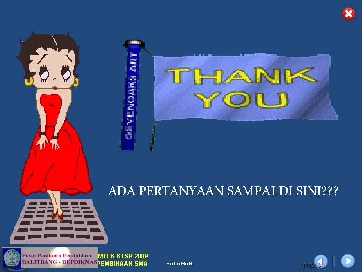 ADA PERTANYAAN SAMPAI DI SINI? ? ? DIKLAT/BIMTEK KTSP 2009 DEPDIKNAS – DIT. PEMBINAAN