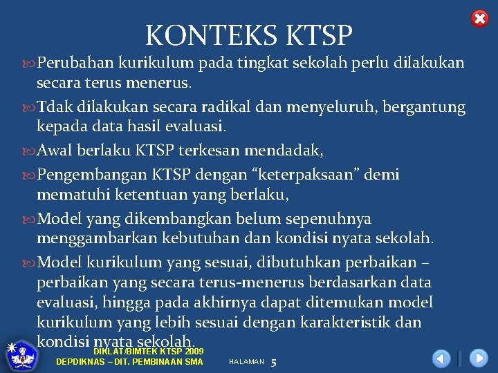 KONTEKS KTSP Perubahan kurikulum pada tingkat sekolah perlu dilakukan secara terus menerus. Tdak dilakukan