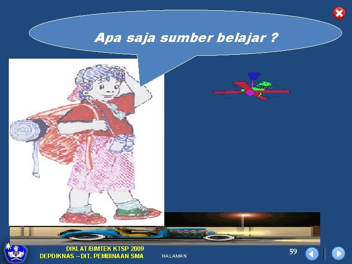Apa saja sumber belajar ? DIKLAT/BIMTEK KTSP 2009 DEPDIKNAS – DIT. PEMBINAAN SMA HALAMAN