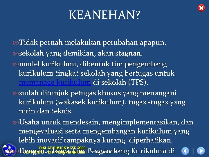 KEANEHAN? Tidak pernah melakukan perubahan apapun. sekolah yang demikian, akan stagnan. model kurikulum, dibentuk