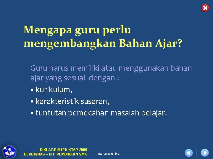 Mengapa guru perlu mengembangkan Bahan Ajar? Guru harus memiliki atau menggunakan bahan ajar yang