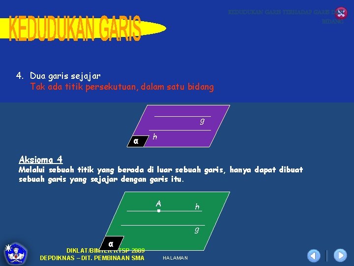 KEDUDUKAN GARIS TERHADAP GARIS DAN BIDANG 4. Dua garis sejajar Tak ada titik persekutuan,