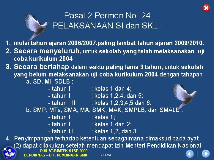 Pasal 2 Permen No. 24 PELAKSANAAN SI dan SKL : 1. mulai tahun ajaran
