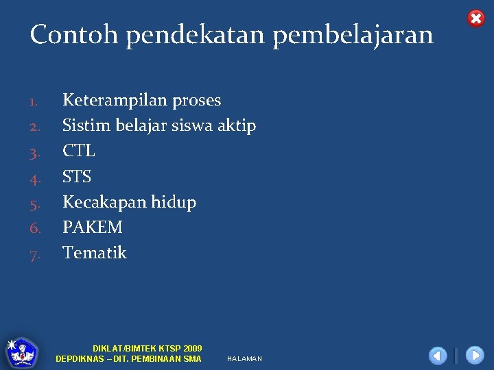 Contoh pendekatan pembelajaran 1. 2. 3. 4. 5. 6. 7. Keterampilan proses Sistim belajar