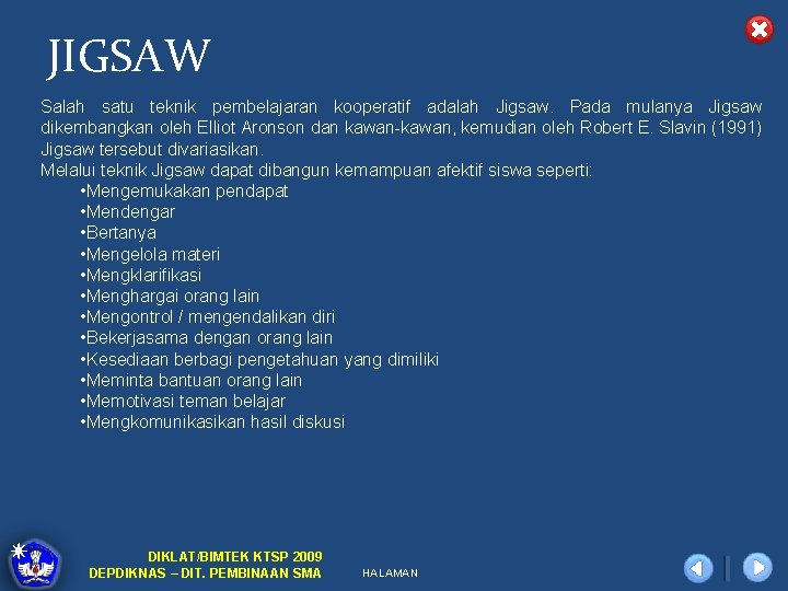 JIGSAW Salah satu teknik pembelajaran kooperatif adalah Jigsaw. Pada mulanya Jigsaw dikembangkan oleh Elliot