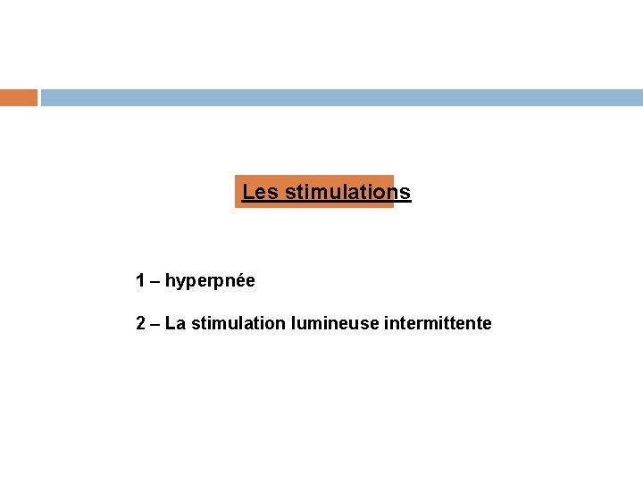 Les stimulations 1 – hyperpnée 2 – La stimulation lumineuse intermittente 