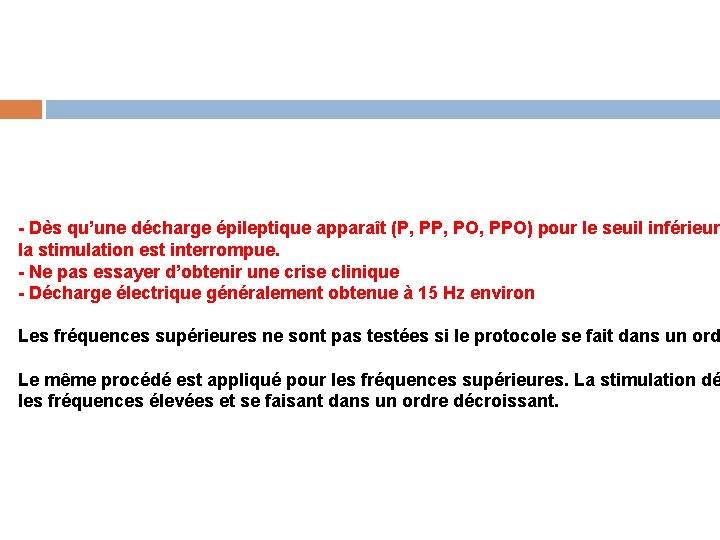 - Dès qu’une décharge épileptique apparaît (P, PO, PPO) pour le seuil inférieur la