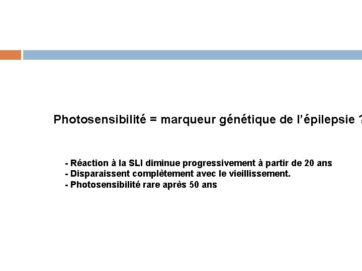 Photosensibilité = marqueur génétique de l’épilepsie ? - Réaction à la SLI diminue progressivement