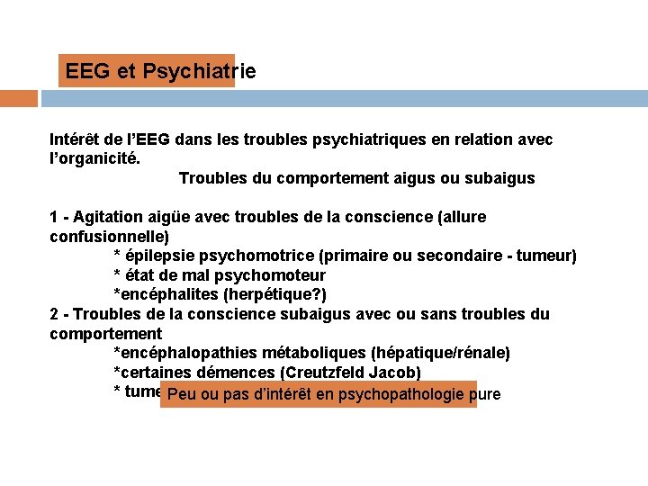 EEG et Psychiatrie Intérêt de l’EEG dans les troubles psychiatriques en relation avec l’organicité.