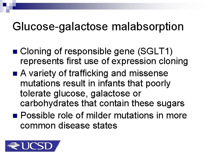 Glucose-galactose malabsorption Cloning of responsible gene (SGLT 1) represents first use of expression cloning