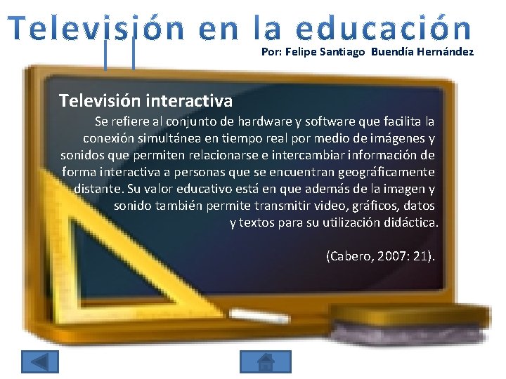 Por: Felipe Santiago Buendía Hernández Televisión interactiva Se refiere al conjunto de hardware y