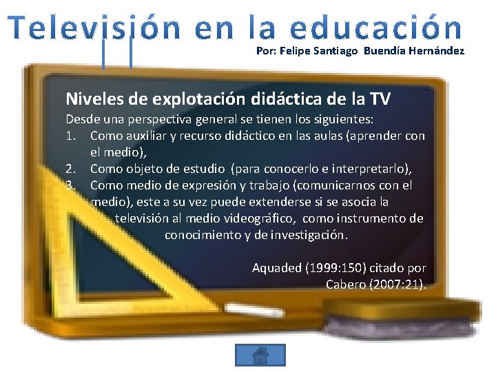 Por: Felipe Santiago Buendía Hernández Niveles de explotación didáctica de la TV Desde una