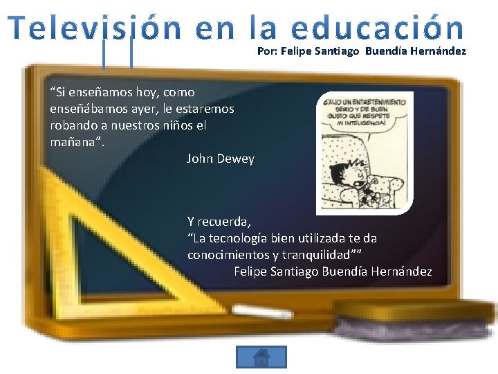 Por: Felipe Santiago Buendía Hernández “Si enseñamos hoy, como enseñábamos ayer, le estaremos robando