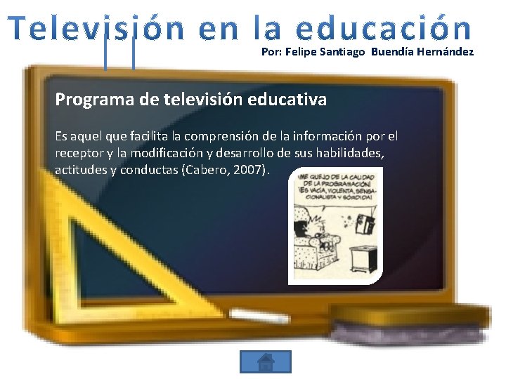 Por: Felipe Santiago Buendía Hernández Programa de televisión educativa Es aquel que facilita la