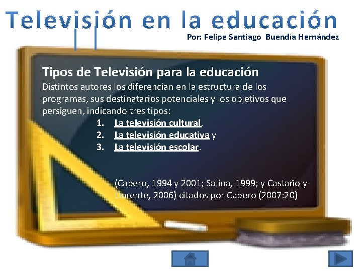 Por: Felipe Santiago Buendía Hernández Tipos de Televisión para la educación Distintos autores los