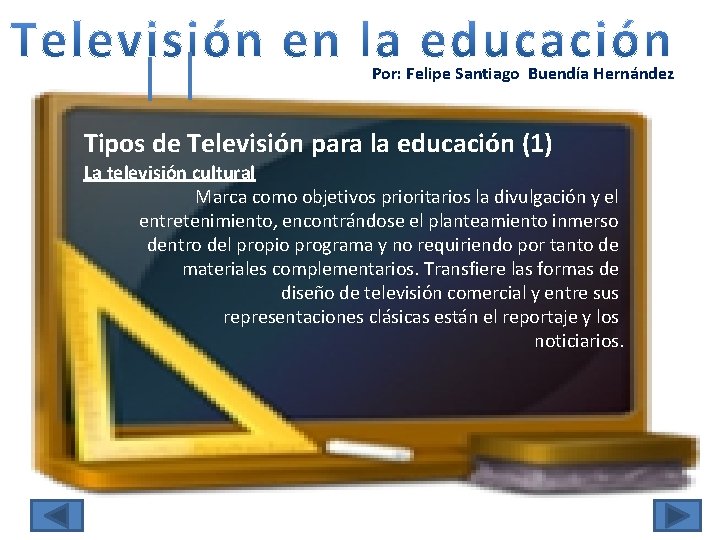 Por: Felipe Santiago Buendía Hernández Tipos de Televisión para la educación (1) La televisión