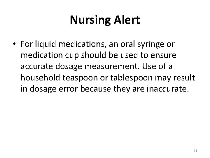 Nursing Alert • For liquid medications, an oral syringe or medication cup should be