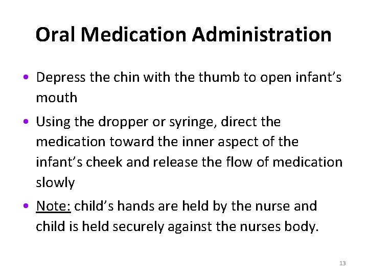 Oral Medication Administration • Depress the chin with the thumb to open infant’s mouth
