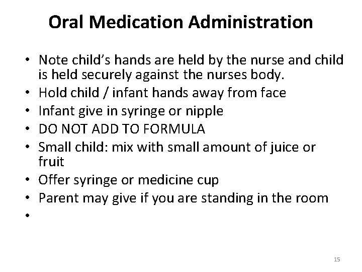 Oral Medication Administration • Note child’s hands are held by the nurse and child