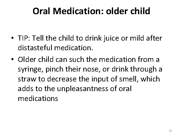 Oral Medication: older child • TIP: Tell the child to drink juice or mild
