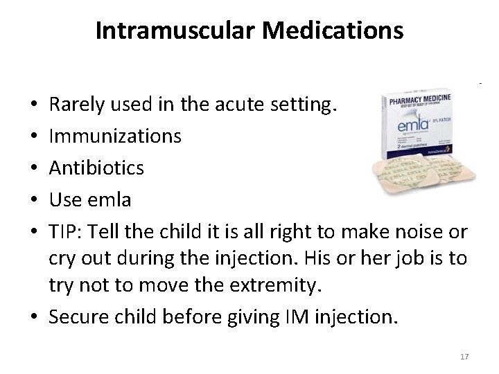 Intramuscular Medications Rarely used in the acute setting. Immunizations Antibiotics Use emla TIP: Tell
