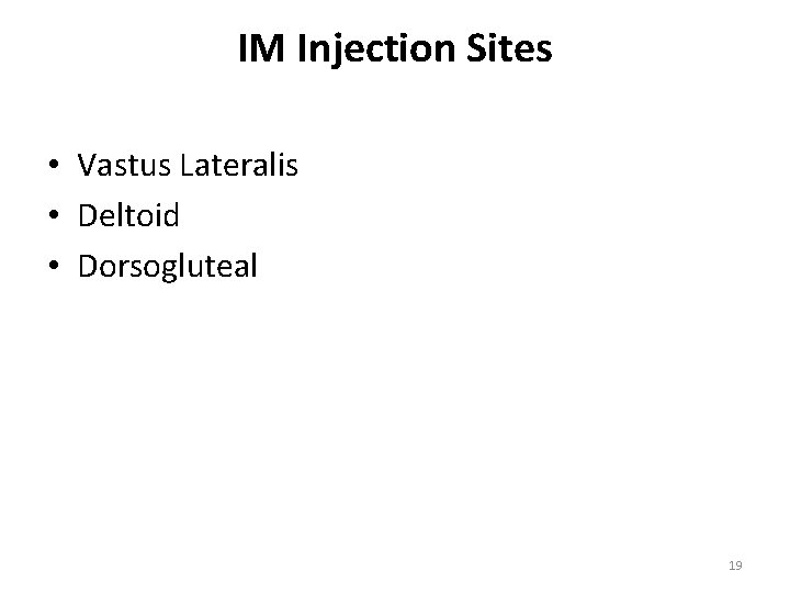 IM Injection Sites • Vastus Lateralis • Deltoid • Dorsogluteal 19 