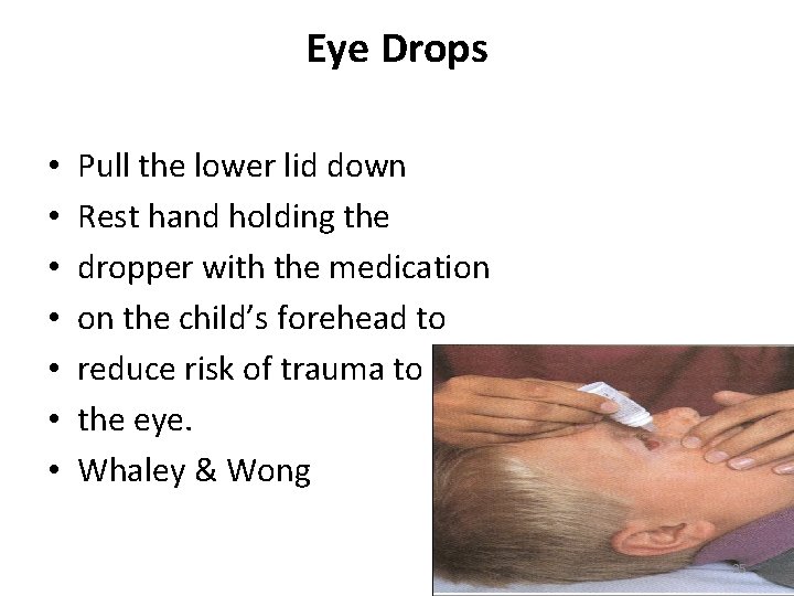 Eye Drops • • Pull the lower lid down Rest hand holding the dropper