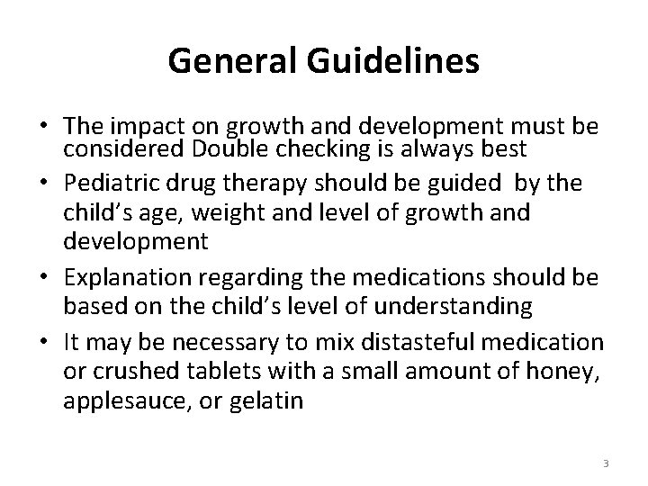 General Guidelines • The impact on growth and development must be considered Double checking