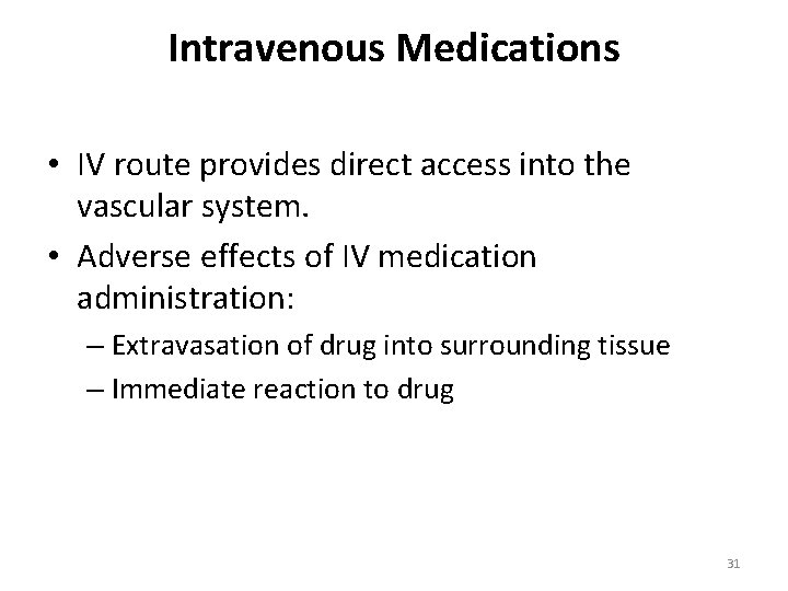 Intravenous Medications • IV route provides direct access into the vascular system. • Adverse Intravenous Medications • IV route provides direct access into the vascular system. • Adverse
