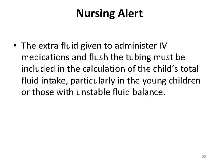 Nursing Alert • The extra fluid given to administer IV medications and flush the Nursing Alert • The extra fluid given to administer IV medications and flush the