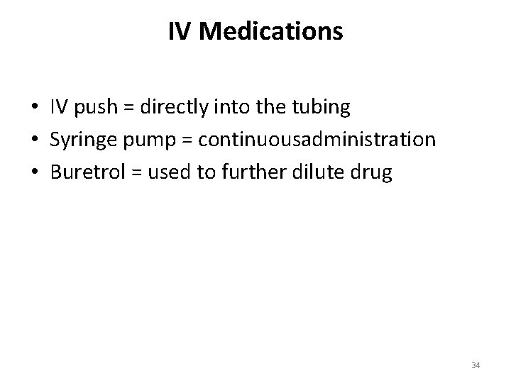 IV Medications • IV push = directly into the tubing • Syringe pump =