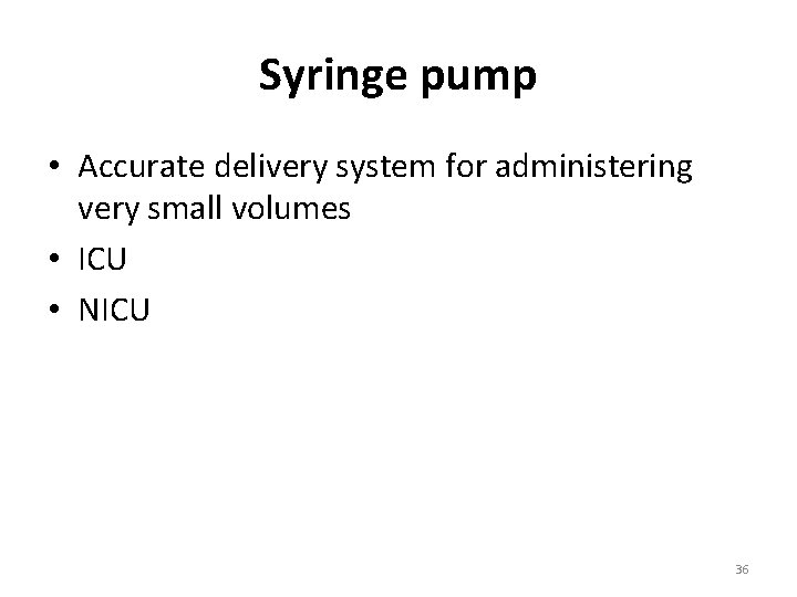 Syringe pump • Accurate delivery system for administering very small volumes • ICU •