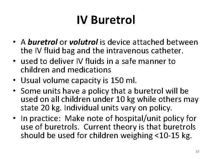 IV Buretrol • A buretrol or volutrol is device attached between the IV fluid