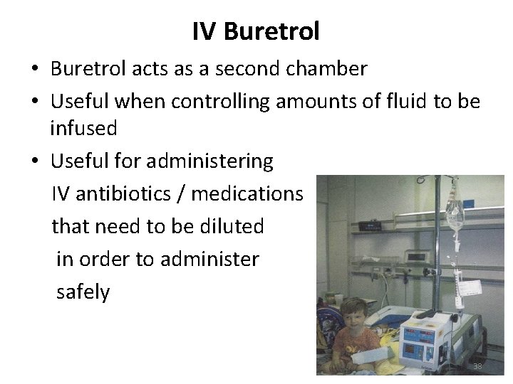IV Buretrol • Buretrol acts as a second chamber • Useful when controlling amounts
