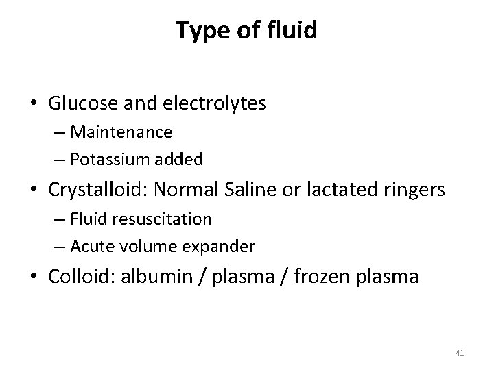 Type of fluid • Glucose and electrolytes – Maintenance – Potassium added • Crystalloid: