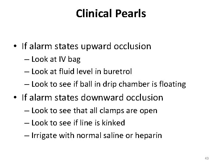 Clinical Pearls • If alarm states upward occlusion – Look at IV bag –