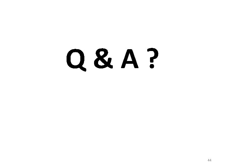 Q&A? 44 
